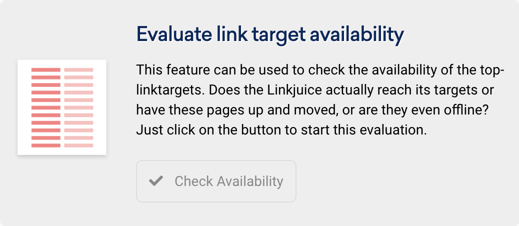 Check link targets - This feature can be used to check the availability of the top link targets. Does the linkjuice also reach its targets or have these pages up and moved, or are they even offline?